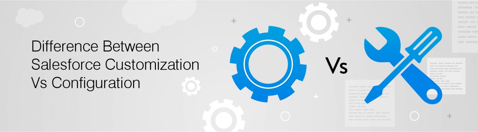 Difference Between Salesforce Customization Vs Configuration