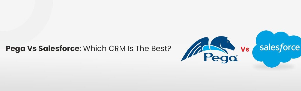 Pega-Vs-Salesforce: which CRM is best?