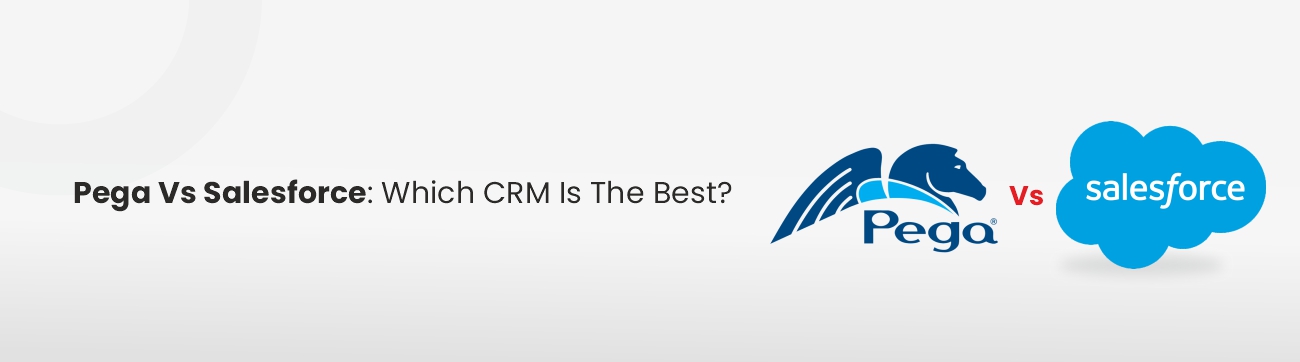 Pega-Vs-Salesforce: which CRM is best?