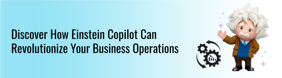 Discover How Einstein Copilot Can Revolutionize Your Business Operations