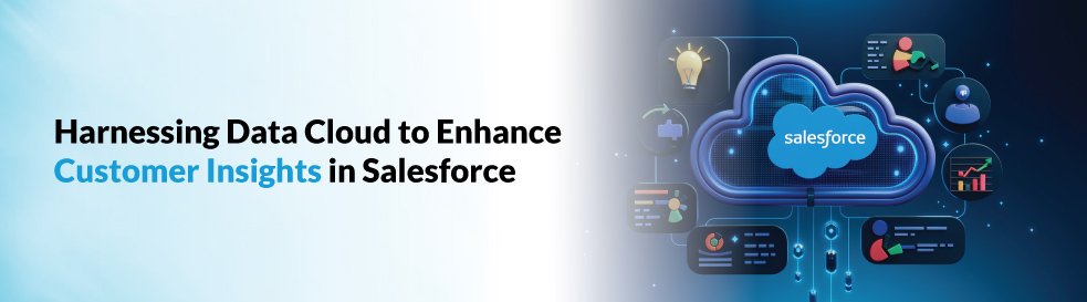 Harnessing Data Cloud to Enhance Customer Insights in Salesforce