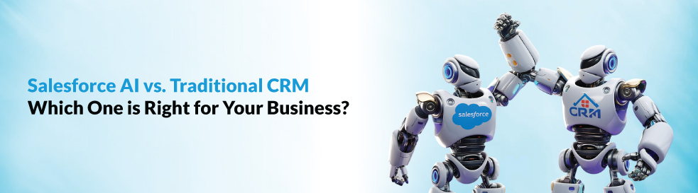 Salesforce-AI-vs.-Traditional-CRM-Which-One-is-Right-for-Your-Business