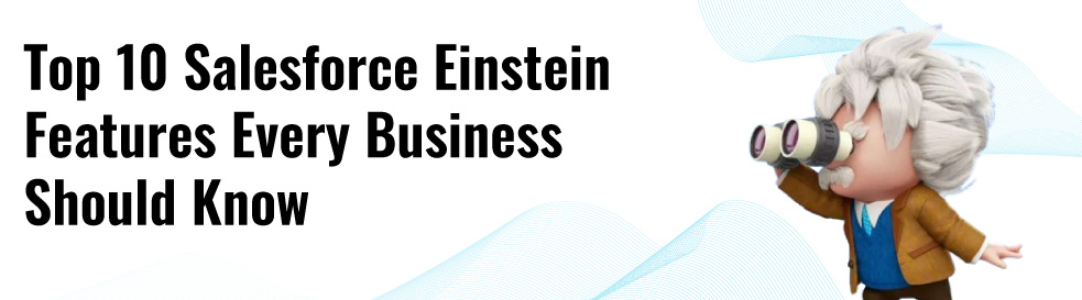 Top 10 Must-Know Salesforce Einstein Features for Businesses